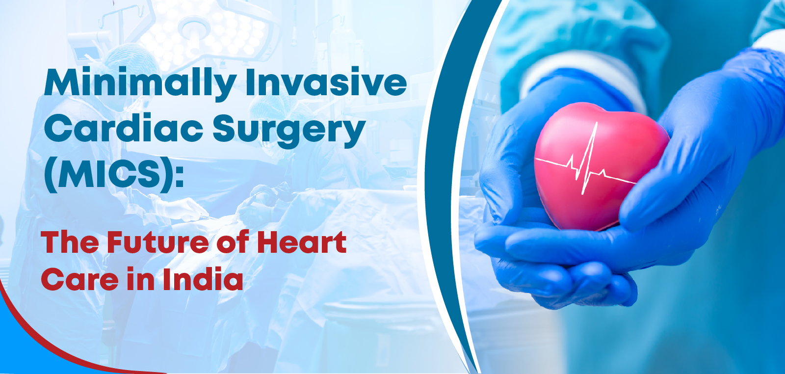 Minimally Invasive Cardiac Surgery (MICS) The Future of Heart Care in India