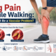 Leg Pain While Walking: Could It Be a Vascular Problem?
